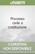 Processo civile e costituzione