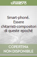 Smart-phoné. Essere chitarristi-compositori di queste epoché libro