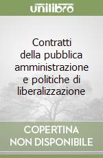 Contratti della pubblica amministrazione e politiche di liberalizzazione libro