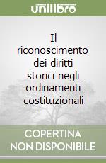 Il riconoscimento dei diritti storici negli ordinamenti costituzionali libro