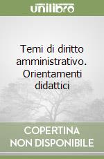 Temi di diritto amministrativo. Orientamenti didattici libro