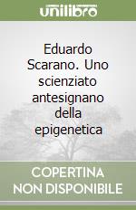 Eduardo Scarano. Uno scienziato antesignano della epigenetica libro