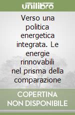 Verso una politica energetica integrata. Le energie rinnovabili nel prisma della comparazione libro