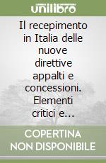 Il recepimento in Italia delle nuove direttive appalti e concessioni. Elementi critici e opportunità libro