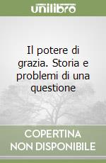 Il potere di grazia. Storia e problemi di una questione libro