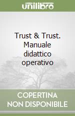 Trust & Trust. Manuale didattico operativo libro