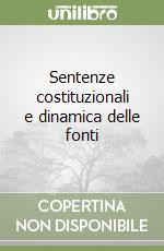 Sentenze costituzionali e dinamica delle fonti libro