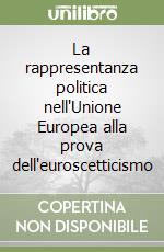 La rappresentanza politica nell'Unione Europea alla prova dell'euroscetticismo libro