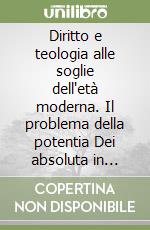 Diritto e teologia alle soglie dell'età moderna. Il problema della potentia Dei absoluta in Giordano Bruno libro