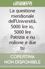 La questione meridionale dell'Università. 5000 lire io, 5000 lire Patrizia e nu milione e due tu libro