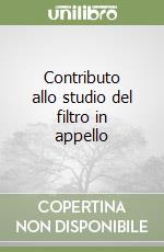 Contributo allo studio del filtro in appello libro