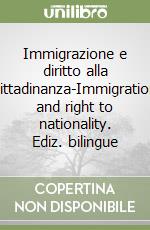 Immigrazione e diritto alla cittadinanza-Immigration and right to nationality. Ediz. bilingue libro