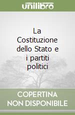 La Costituzione dello Stato e i partiti politici libro