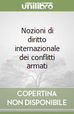 Nozioni di diritto internazionale dei conflitti armati libro