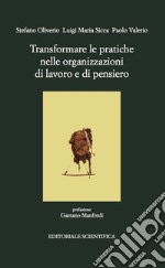 Transformare le pratiche nelle organizzazioni di lavoro libro