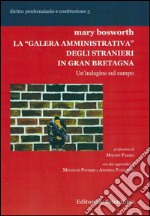 La 'galera amministrativa' degli stranieri in Gran Bretagna. Un'indagine sul campo