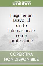 Luigi Ferrari Bravo. Il diritto internazionale come professione libro