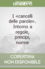 I «cancelli delle parole». Intorno a regole, principi, norme libro