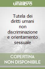 Tutela dei diritti umani non discriminazione e orientamento sessuale libro