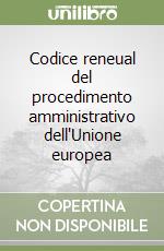 Codice reneual del procedimento amministrativo dell'Unione europea libro