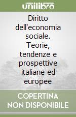 Diritto dell'economia sociale. Teorie, tendenze e prospettive italiane ed europee libro