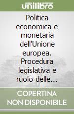 Politica economica e monetaria dell'Unione europea. Procedura legislativa e ruolo delle istituzioni libro