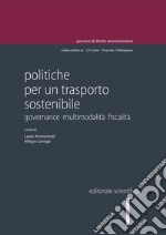 Politiche per un trasporto sostenibile. Governance multimodalità fiscalità libro