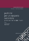 Politiche per un trasporto sostenibile. Governance multimodalità fiscalità libro