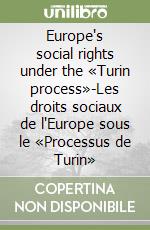 Europe's social rights under the «Turin process»-Les droits sociaux de l'Europe sous le «Processus de Turin» libro