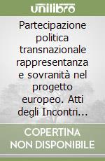 Partecipazione politica transnazionale rappresentanza e sovranità nel progetto europeo. Atti degli Incontri del progetto EUPolis libro
