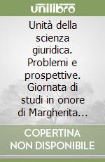 Unità della scienza giuridica. Problemi e prospettive. Giornata di studi in onore di Margherita Raveraira libro