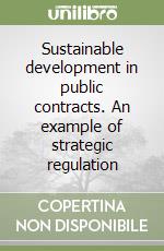 Sustainable development in public contracts. An example of strategic regulation libro