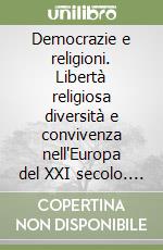 Democrazie e religioni. Libertà religiosa diversità e convivenza nell'Europa del XXI secolo. Atti del convegno nazionale (Trento, 22-23 ottobre 2015) libro