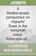 A Mediterranean perspective on migrants' flows in the european union. Protection of rights, intercultural encounters and integration policies libro