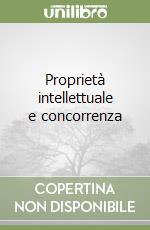 Proprietà intellettuale e concorrenza