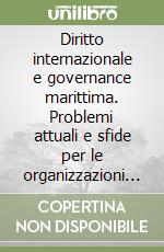 Diritto internazionale e governance marittima. Problemi attuali e sfide per le organizzazioni di integrazione economica regionale