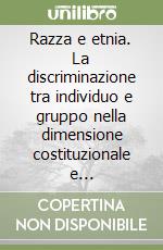 Razza e etnia. La discriminazione tra individuo e gruppo nella dimensione costituzionale e sovranazionale