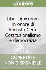 Liber amicorum in onore di Augusto Cerri. Costituzionalismo e democrazia libro