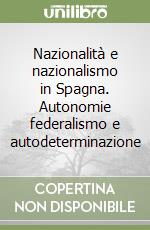 Nazionalità e nazionalismo in Spagna. Autonomie federalismo e autodeterminazione