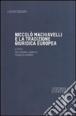 Niccolò Machiavelli e la tradizione giuridica europea libro