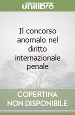 Il concorso anomalo nel diritto internazionale penale