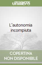 L'autonomia incompiuta libro