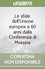 Le sfide dell'Unione europea a 60 anni dalla Conferenza di Messina