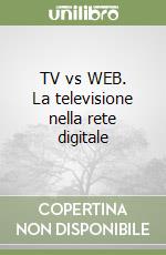 TV vs WEB. La televisione nella rete digitale libro