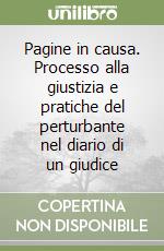 Pagine in causa. Processo alla giustizia e pratiche del perturbante nel diario di un giudice libro