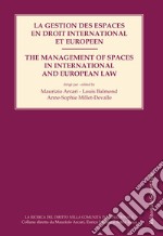 La gestion des espaces en droit international et européen-The management of spaces in international and european law. Ediz. bilingue libro