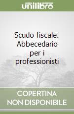 Scudo fiscale. Abbecedario per i professionisti