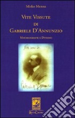 Vite vissute di Gabriele D'Annunzio. Mitobiografie e divismo