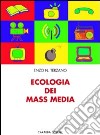 Ecologia dei mass media libro di Terzano Enzo N.