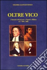 Oltre Vico. L'identità del passato a Napoli e Milano tra '700 e '800 libro